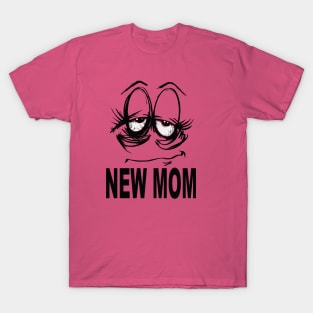 New Mom, funny Mother's Day shirt T-Shirt